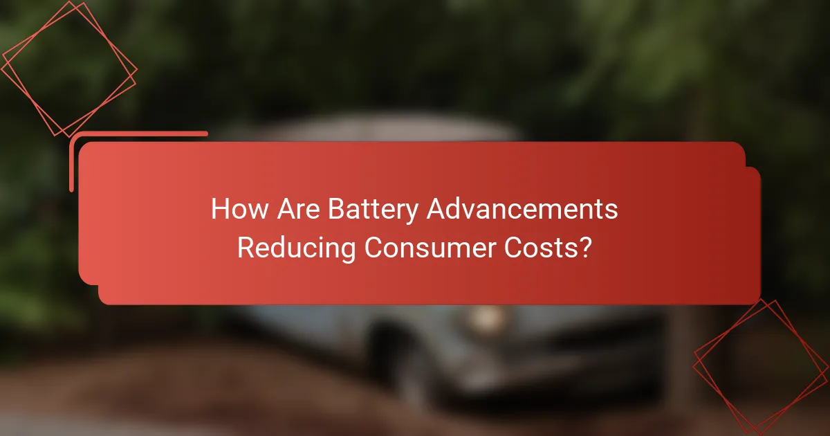 How Are Battery Advancements Reducing Consumer Costs?
