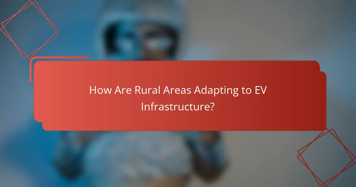 How Are Rural Areas Adapting to EV Infrastructure?