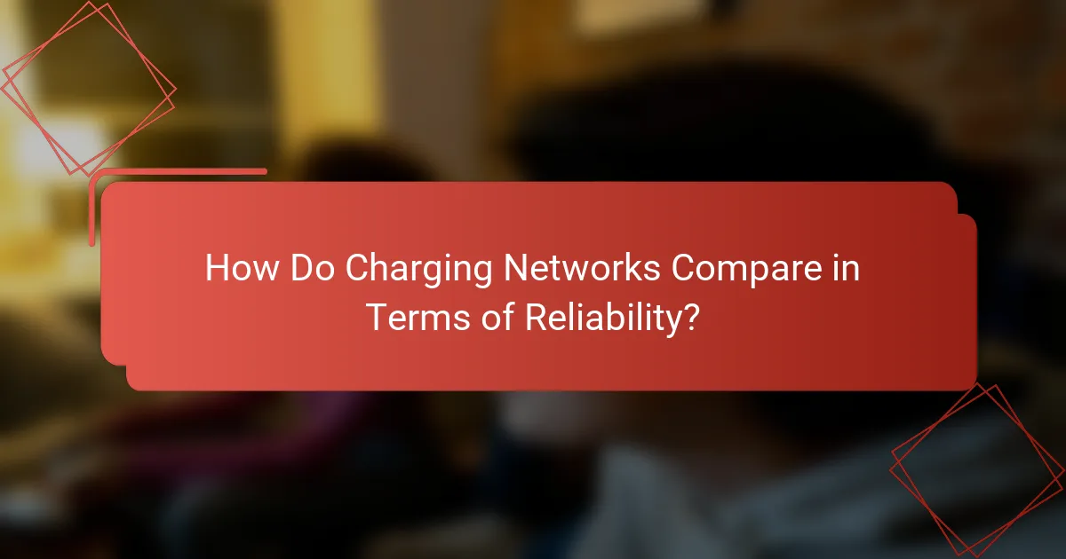How Do Charging Networks Compare in Terms of Reliability?