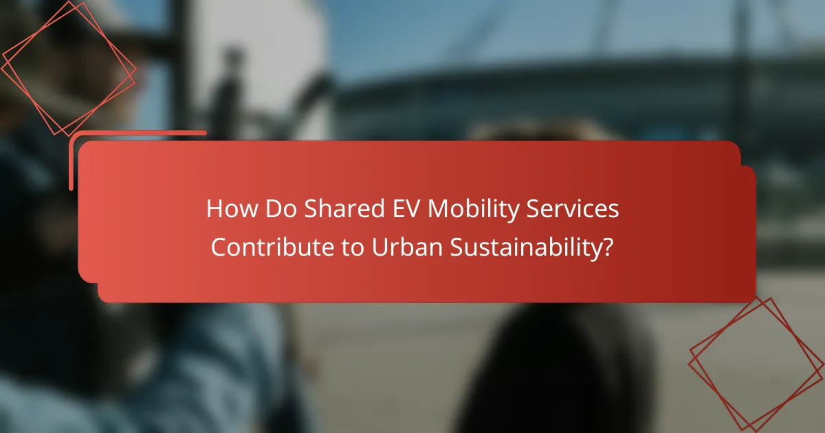 How Do Shared EV Mobility Services Contribute to Urban Sustainability?