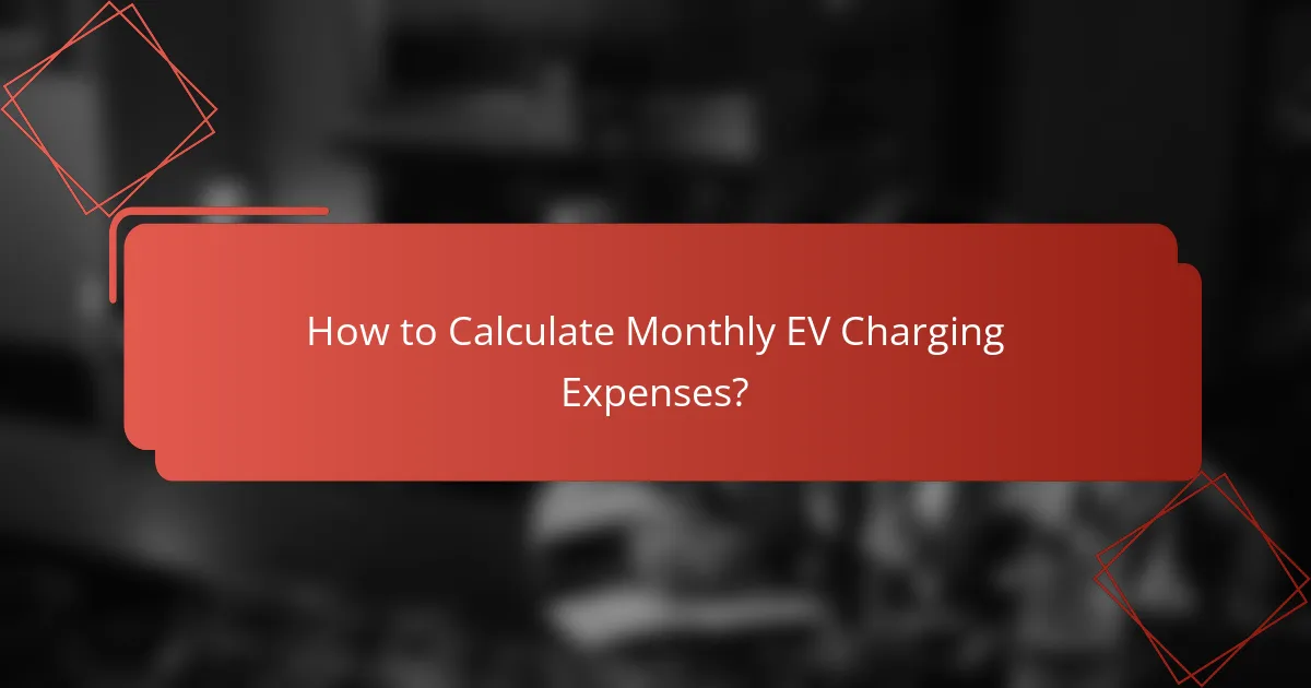How to Calculate Monthly EV Charging Expenses?