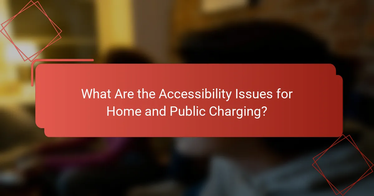 What Are the Accessibility Issues for Home and Public Charging?