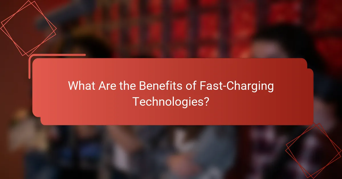 What Are the Benefits of Fast-Charging Technologies?