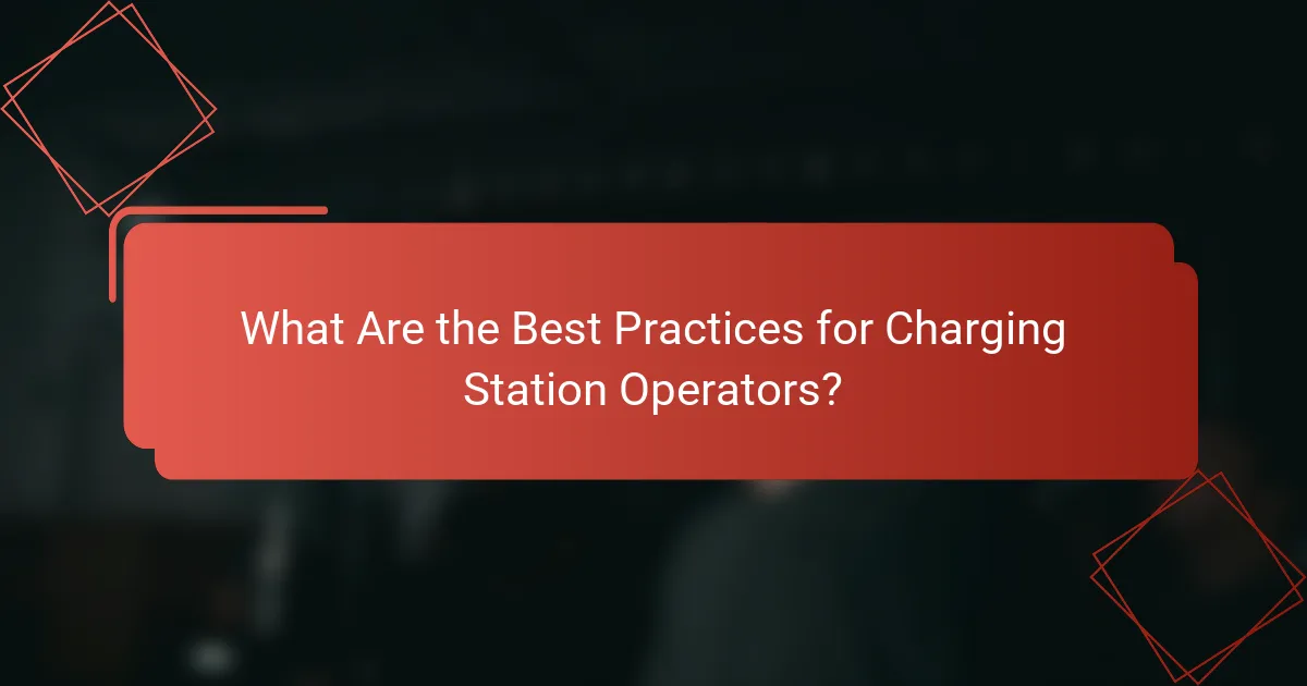 What Are the Best Practices for Charging Station Operators?