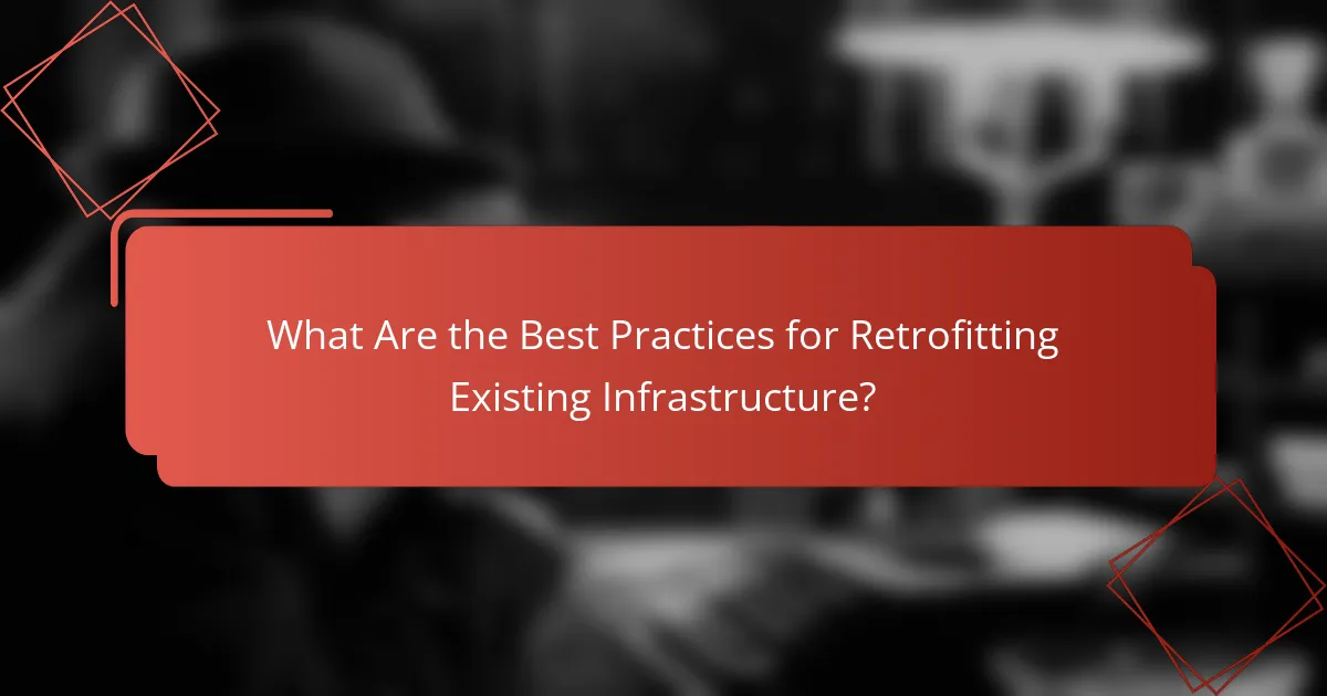 What Are the Best Practices for Retrofitting Existing Infrastructure?