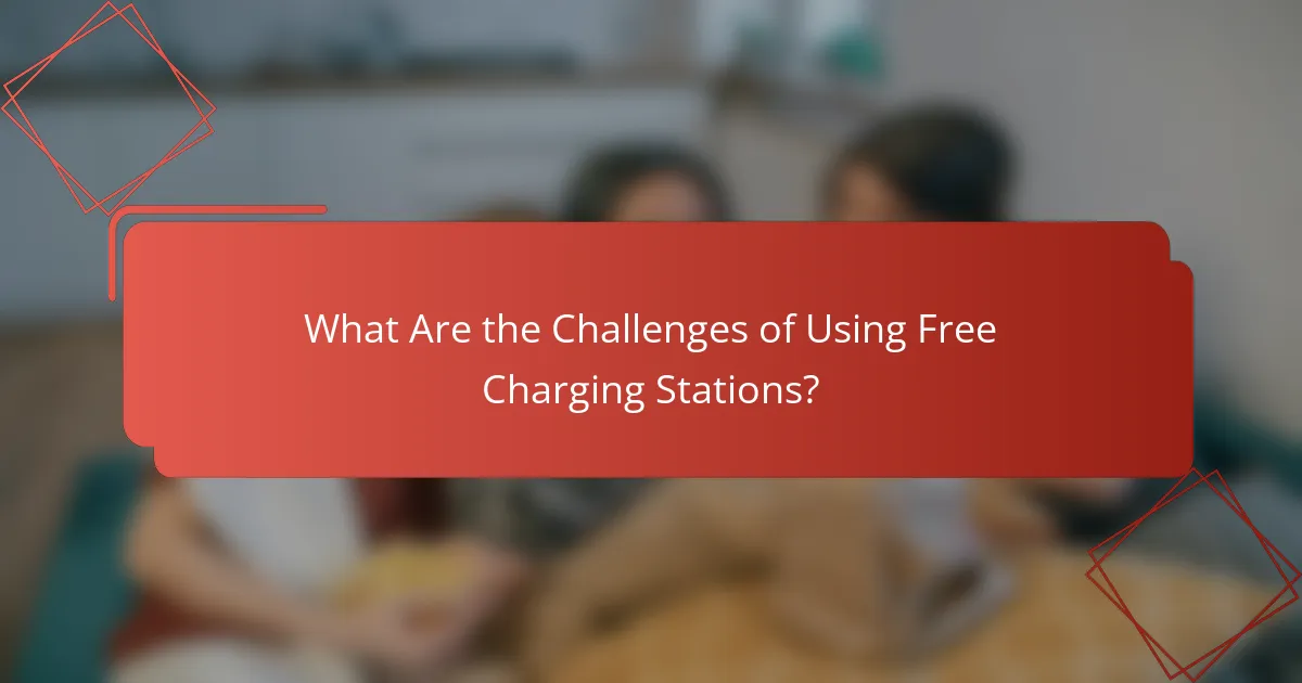 What Are the Challenges of Using Free Charging Stations?