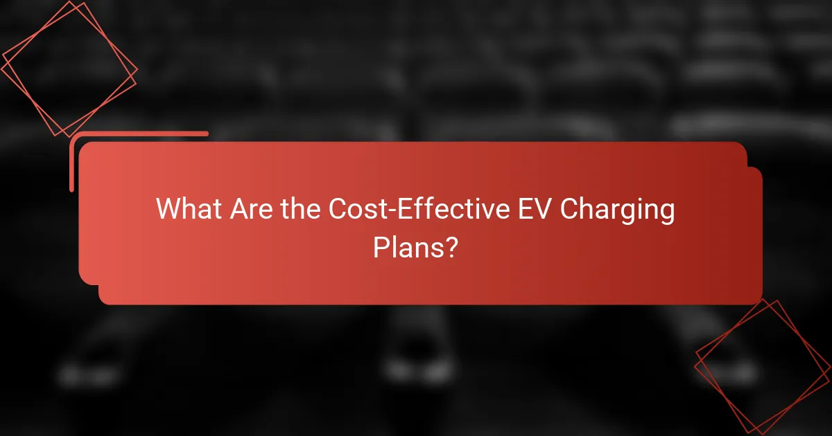 What Are the Cost-Effective EV Charging Plans?