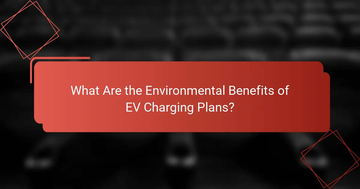 What Are the Environmental Benefits of EV Charging Plans?