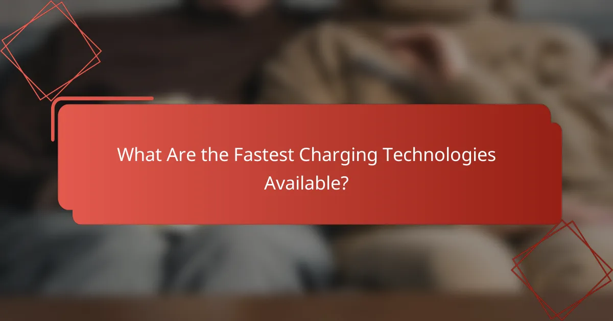 What Are the Fastest Charging Technologies Available?