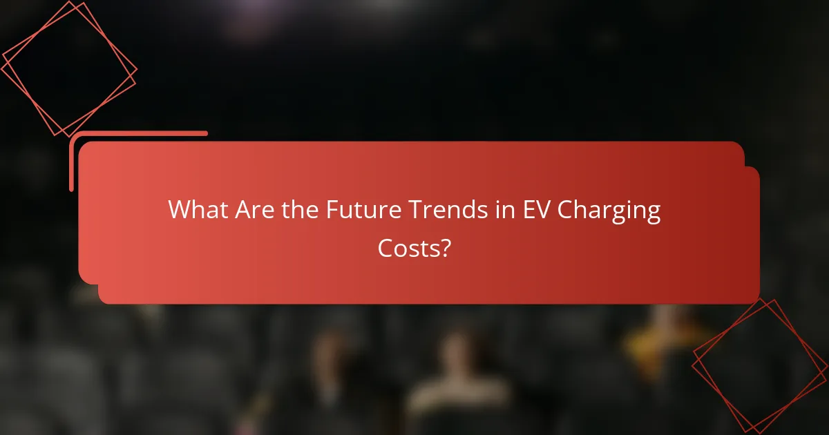 What Are the Future Trends in EV Charging Costs?