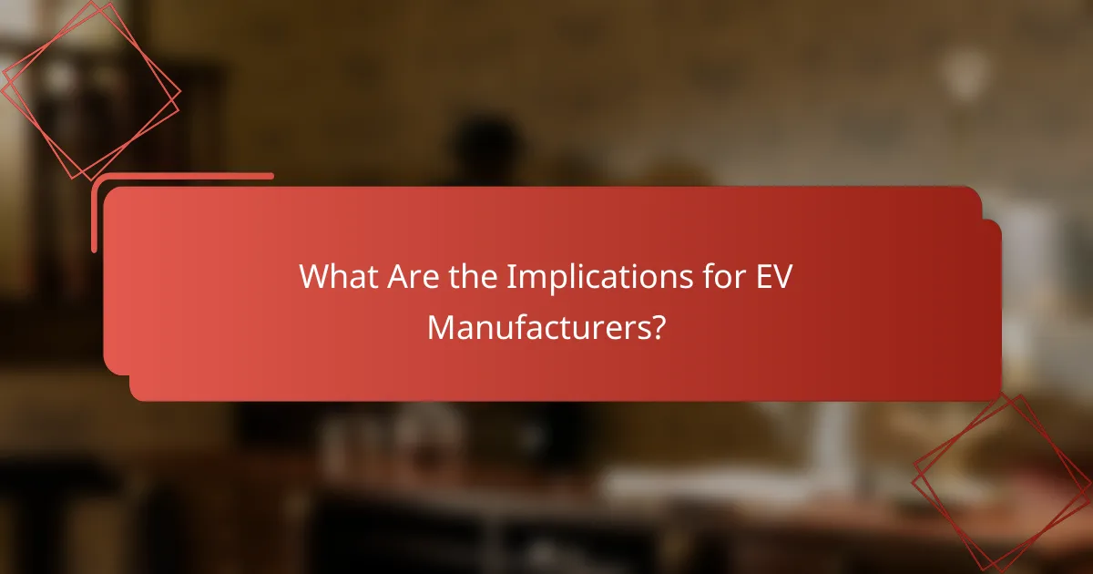 What Are the Implications for EV Manufacturers?