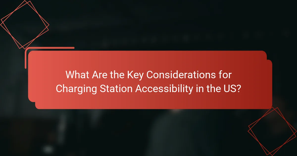 What Are the Key Considerations for Charging Station Accessibility in the US?