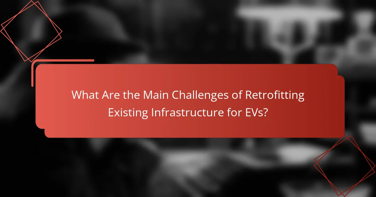 What Are the Main Challenges of Retrofitting Existing Infrastructure for EVs?