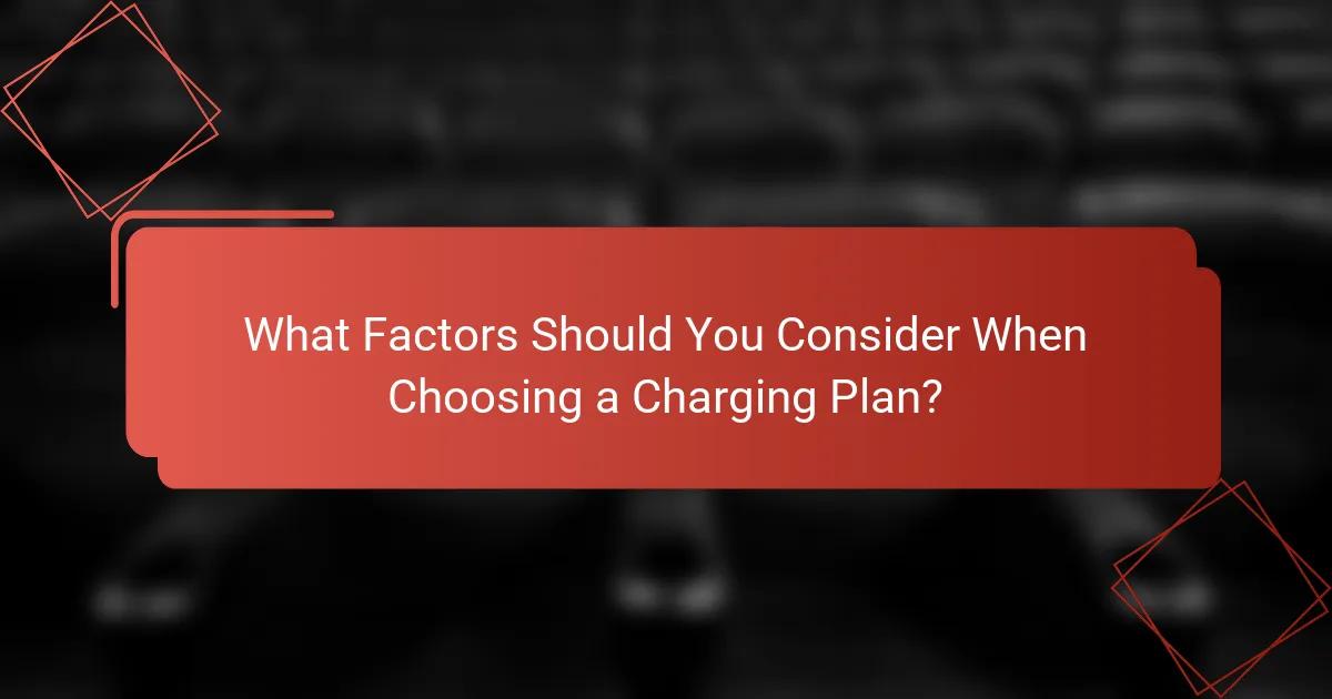 What Factors Should You Consider When Choosing a Charging Plan?